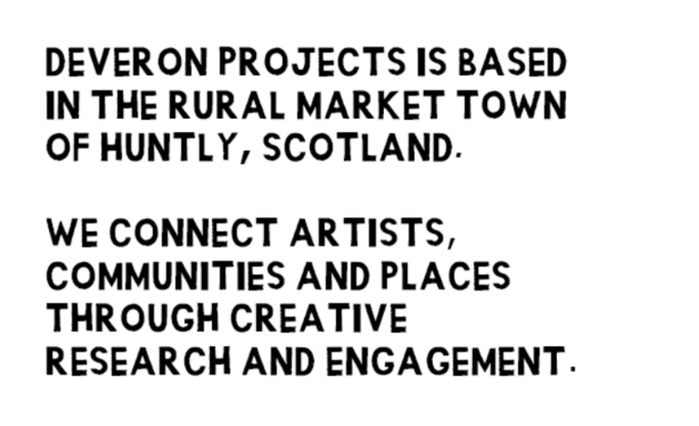Black text on a white background saying: Deveron Projects is based in the rural town of Huntly, Scotland. We connect artists, communities and places through creative research and engagement.